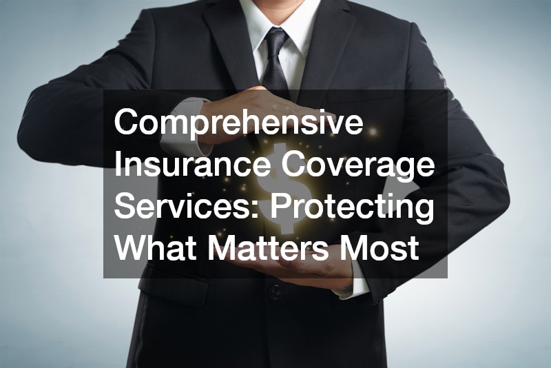 Comprehensive Insurance Coverage Services  Protecting What Matters Most